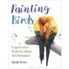 Painting Birds: Expressive Watercolour Techniques (STOKES SARAH)(Brožovaná)