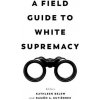 Field Guide to White Supremacy (Ramon A. Gutierrez)(Brožovaná)