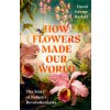 Flowers Made Our World (David George Haskell)(Pevná)
