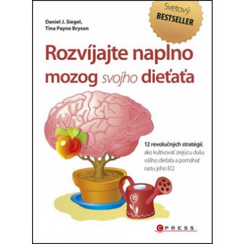 Rozvíjajte naplno mozog svojho dieťaťa - Daniel J. Siegel, M.D., Tina Payne Brys