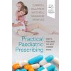 Practical Paediatric Prescribing (Carroll Will MD MRCP MRCPCH Bm BCh BA MA(Oxon) (Clinical and Academic Lead & Consultant Paediatrician University Hospital of the North Midlands Newcastle Road Stoke-o