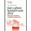 Daň z příjmů fyzických osob 2010. Praktická pomůcka k daňové optimalizaci - Ivan Macháček