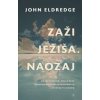 Zaži Ježiša. Naozaj - John Eldredge
