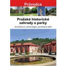 Pra žské historické zahrady a parky - Architektura, dendrologie, památková péče - Stejskalová Jana