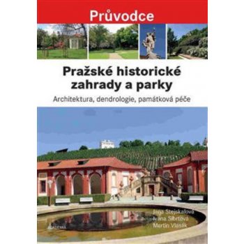 Pra žské historické zahrady a parky - Architektura, dendrologie, památková péče - Stejskalová Jana