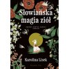 Słowiańska magia ziół. Obrzędy, bóstwa, demony i rośliny