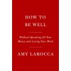 How to Be Well (Larocca,Amy)(Pevná)