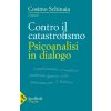 Contro il catastrofismo. Psicoanalisi in dialogo