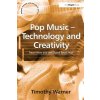 Pop Music - Technology and Creativity: Trevor Horn and the Digital Revolution (Warner Timothy)
