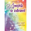 34 mýtů o zdraví - Jak se zbavit jejich vlivu - Donald M. Epstein