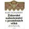 idovské náboženství v proměnách věků - Schubert Kurt