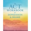 ACT Workbook for Depression and Shame (McKay Matthew)