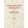 Ornamenta episcopi - Jitka Jonová, Radek Martinek, Kolektiv Autorů