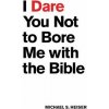 I Dare You Not to Bore Me With the Bible
