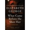 What Came Before He Shot Her - Elizabeth George