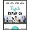 Teach Like a Champion Field Guide 3.0: A Practical Resource to Make the 63 Techniques Your Own (Lemov,Doug,McCleary,Sadie,Solomon,Hannah,Woolway,Erica)(Brožovaná)