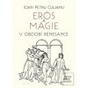 Erós a magie v období renesance (Ioan Petru Culianu)