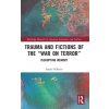 Trauma and Fictions of the War on Terror: Disrupting Memory (OBrien Sarah)
