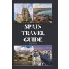 Spain Travel Guide: Activities, Food, Drinks, Barcelona, Madrid, Valencia, Seville, Zaragoza, Malaga, Murcia, Palma de Mallorca, Las Palma (Wright Todd)