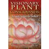 Visionary Plant Consciousness: The Shamanic Teachings of the Plant World (Harpignies J. P.)