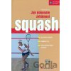 Jak dokonale zvládnout squash - Dominik Šácha