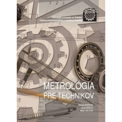 Metrológia pre technikov - Jozef Krilek, Marián Kučera, Milan Helexa