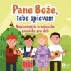 CD: Pane Bože, tebe spievam - Najznámejšie kresťanské pesničky pre deti
