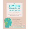 The EMDR Workbook for Trauma and PTSD ()