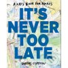 It\'s Never Too Late - Dallas Clayton