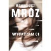 Wybaczam ci (Mróz Remigiusz)(Brožovaná)