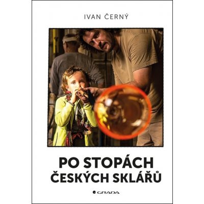 Po stopách českých sklářů - Ivan Černý