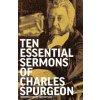 Ten Essential Sermons of Charles Spurgeon