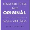 Narodil si sa ako original - Ivan Lihotsky