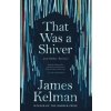 That Was A Shiver - James Kelman, Canongate Books