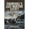 Churchills Last Wartime Secret: The 1943 German Raid Airbrushed from History (Searle Adrian)