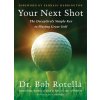 Make Your Next Shot Your Best Shot: The Secret to Playing Great Golf (Rotella Bob)