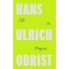 Life in Progress - Hans Ulrich Obrist, Penguin Books Ltd