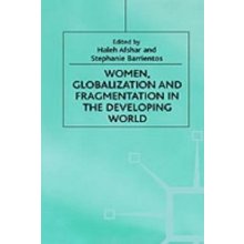 Women, Globalization and Fragmentation in the Developing World Afshar Haleh