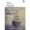 The World That Trade Created - Kenneth Pomeranz, Steven Topik