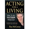 Acting for a Living: How to Act Outside Hollywood - Become an Actor; Work in Film, TV & Video; Make it Your Career (Roy McCrerey)(Brožovaná)