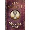Na věky věků - Ken Follett
