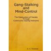 Gang-Stalking and Mind-Control: The Destruction of Society Through Community Spying Networks (Forwood A. K.)