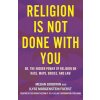 Religion Is Not Done with You: Or, the Hidden Power of Religion on Race, Maps, Bodies, and Law (Morgenstein Fuerst Ilyse)