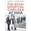 The Royal Hospital Chelsea at War (Cawthorne Martin)