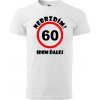 Pánske tričko Nebrzdím k 60r. (Vtipné tričko k 60 narodeninám)
