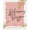 100 Days of Believing Bigger