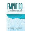 Empatico evolucionado Una guia de supervivencia para la persona altamente sensible (PAS) para curarse, recuperarse del abuso narcisista, prosperar en (Jessica Flowers)(Pevná)