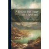 A Short History of Tapestry (Eloise Samson Vaughan)(Brožovaná)