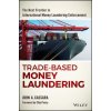 Trade-Based Money Laundering: The Next Frontier in International Money Laundering Enforcement (John A. Cassara)(Pevná)