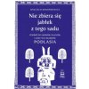 Nie zbiera się jabłek z tego sadu. Podróż do grobów, duchów i ukrytych skarbów Podlasia